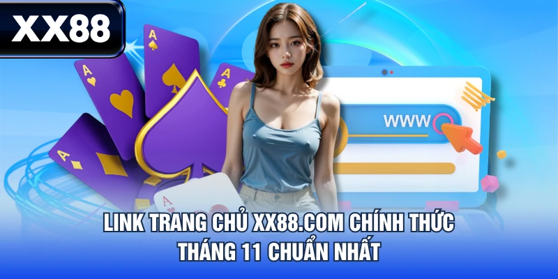 Link trang chủ XX88.com chính thức tháng 11 chuẩn nhất