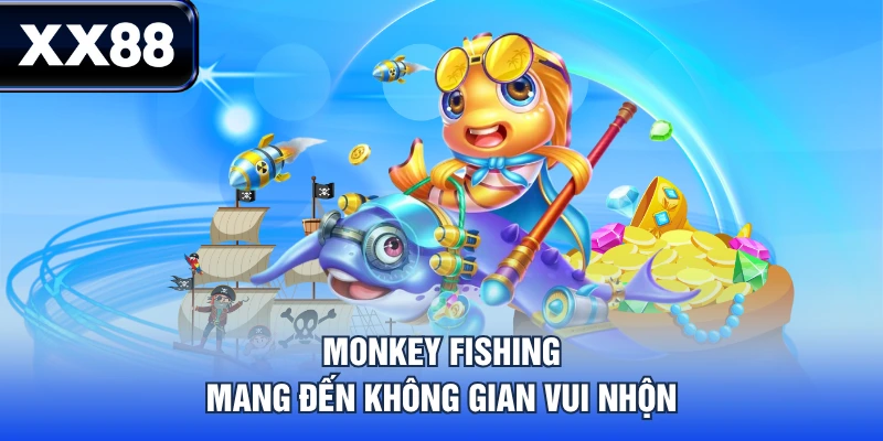 Monkey Fishing mang đến không gian vui nhộn